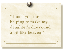 "Thank you for helping to make my daughter’s day sound a bit like heaven."